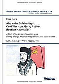 Alexander Solzhenitsyn : Cold War Icon, Gulag Author, Russian Nationalist? (Paperback)