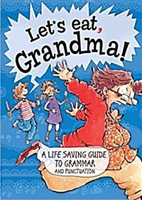Lets Eat Grandma! A Life-Saving Guide to Grammar and Punctuation (Hardcover, Illustrated ed)