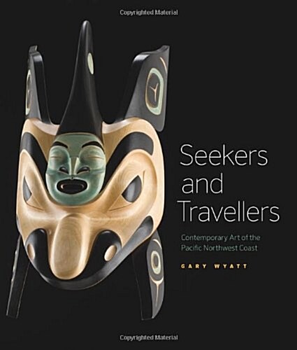 Seekers and Travelers : Contemporary Art of the Pacific Northwest Coast (Paperback)