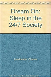 Dream On : Sleep in the 24/7 Society (Hardcover)
