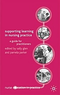 Supporting Learning in Nursing Practice : A Guide for Practitioners (Paperback, 2003 ed.)