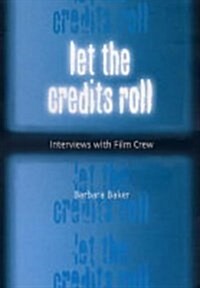 Let the Credits Roll : Interviews with Film Crew (Paperback)