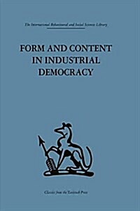 Form and Content in Industrial Democracy : Some Experiences from Norway and Other European Countries (Paperback)