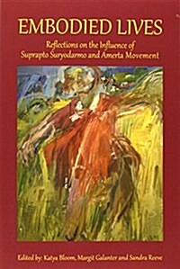 Embodied Lives : Reflections on the Influence of Suprapto Suryodarmo and  Amerta Movement (Paperback)