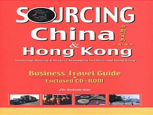 Sourcing China & Hong Kong : Sourcing, Buying & Project Managing in China and Hong Kong, Business Travel Guide (Package)