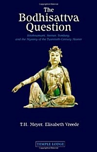 The Bodhisattva Question : Krishnamurti, Rudolf Steiner, Valentin Tomberg, and the Mystery of the Twentieth-century Master (Paperback, Revised ed)