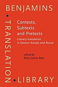 Contexts, Subtexts and Pretexts : Literary Translation in Eastern Europe and Russia (Hardcover)