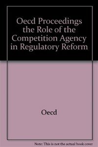 The role of the competition agency in regulatory reform : proceedings of a workshop by the OECD and the Fair Trade Commission of Japan