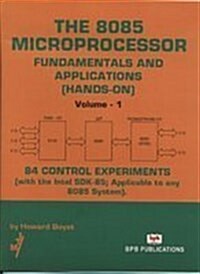 The 8085 Microprocessor : Fundamentals and Applications (hands-on): 84 Control Experiments (with the Intel SDK-85: Applicable to Any 8085 System) (Paperback)