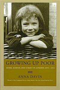 Growing Up Poor : Home, School and Street in London, 1870-1914 (Paperback, New ed)