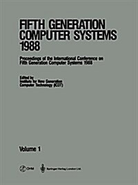 Fgcs 88 - Fifth Generation Computer Systems 1988: Proceedings of the International Conference on Fifth Generation Computer Systems 1988, Tokyo, Japan (Hardcover)
