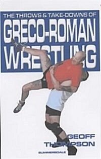 The Throws and Takedowns of Greco-roman Wrestling (Paperback)