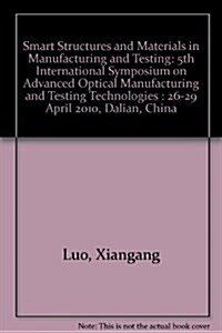 Smart Structures and Materials in Manufacturing and Testing : 5th International Symposium on Advanced Optical Manufacturing and Testing Technologies : (Paperback)