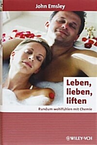 Leben, Lieben, Liften : Rundum Wohlfuhlen Mit Chemie (Hardcover)