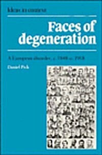 Faces of Degeneration : A European Disorder, c.1848-1918 (Hardcover)