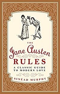 The Jane Austen Rules : A Classic Guide to Modern Love (Paperback)