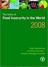 The State of Food Insecurity in the World 2008 : High Food Prices and Food Security - Threats and Opportunites (Paperback)