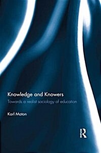 Knowledge and Knowers : Towards a Realist Sociology of Education (Paperback)