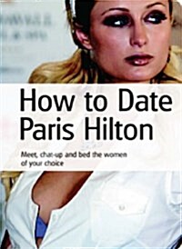 How to Date Paris Hilton... (Paperback)