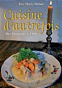 Cuisine D Autrefois: Des Romains a 1900 (Hardcover)