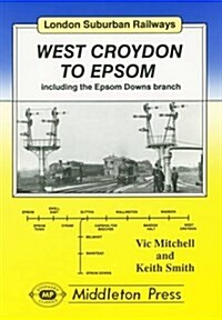 West Croydon to Epsom : Including the Epsom Downs Branch (Hardcover)