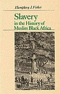 Slavery in the History of Muslim Black Africa : The Institution in Saharan and Sudanic Africa and the Trans-Saharan Trade (Paperback, 2nd Revised edition)