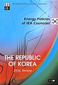 Energy Policies of IEA Countries: The Republic of Korea 2006 Review (Paperback)