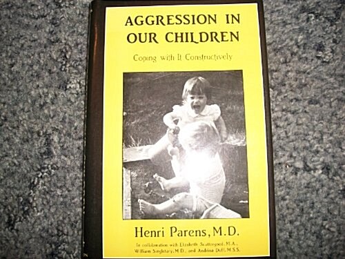 Aggression in Our Children : Parents Coping with it Constructively (Hardcover)