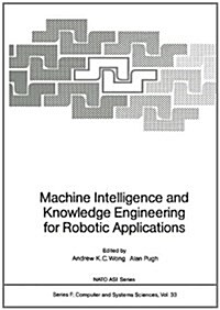 Machine Intelligence and Knowledge Engineering for Robotic Applications (Hardcover)