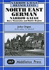 North East German Narrow Gauge : Herz Mountains and Baltic Region (Hardcover, New ed)