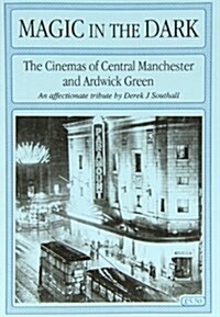 Magic in the Dark : The Cinemas of Central Manchester and Ardwick Green (Paperback)