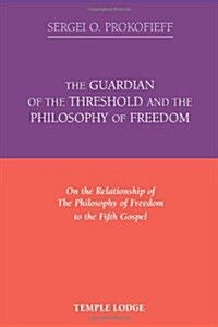 The Guardian of the Threshold and the Philosophy of Freedom : On the Relationship of the Philosophy of Freedom to the Fifth Gospel (Paperback)