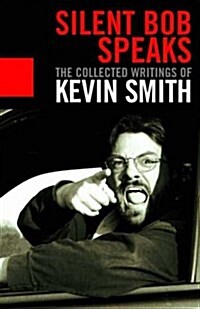 Silent Bob Speaks : The Collected Writings of Kevin Smith (Paperback)