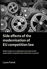 Side Effects of the Modernisation of the Eu Competition Law: Modernisation as a Challenge to the Enforcement System of Eu Competition Law and Eu Law i (Hardcover)