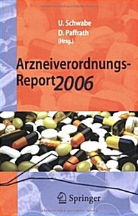 Arzneiverordnungs-Report 2006 : Aktuelle Daten, Kosten, Trends Und Kommentare (Paperback)
