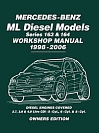 Mercedes-Benz ML Diesel Models Series 163 & 164 Workshop Manual 1998-2006 : Diesel Engines Covered: 2.7, 3.0 & 4.0 Litre Cdi - 5-Cyl., 6-Cyl. & 8-Cyl (Paperback)