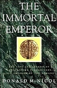 The Immortal Emperor : The Life and Legend of Constantine Palaiologos, Last Emperor of the Romans (Hardcover)