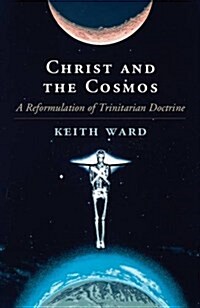 Christ and the Cosmos : A Reformulation of Trinitarian Doctrine (Paperback)