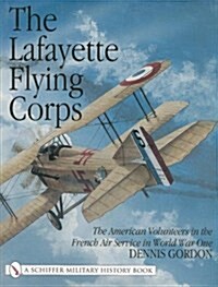 The Lafayette Flying Corps: The American Volunteers in the French Air Service in World War I (Hardcover)