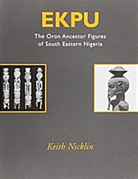 Ekpu : The Oron Ancestor Figures of South East Nigeria (Paperback)