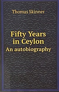Fifty Years in Ceylon : An autobiography (Paperback)