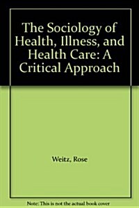 Sociology of Health, Illness and Health Care : A Critical Approach (Hardcover)