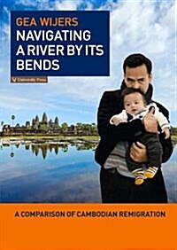 Navigating a River by Its Bends: A Comparison of Cambodian Returnees Contributions to the Transformation of Cambodia (Paperback)