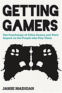 Getting Gamers: The Psychology of Video Games and Their Impact on the People Who Play Them (Hardcover)