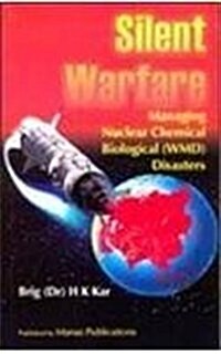 Silent Warfare : Managing Nuclear Chemical Biological (WMD) Disasters (Hardcover)