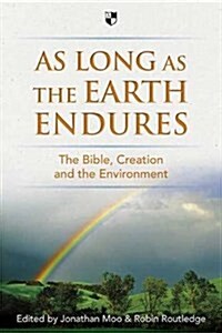 As Long as the Earth Endures : The Bible, Creation and the Environment (Paperback)