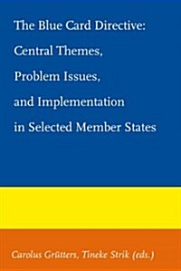 The Blue Card Directive: Central Themes, Problem Issues, and Implementation in Selected Member States (Paperback)