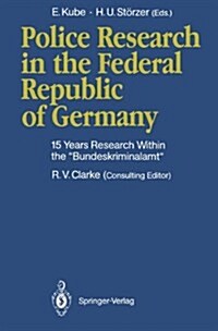 Police Research in the Federal Republic of Germany: 15 Years Research Within the Bundeskriminalamt (Hardcover)