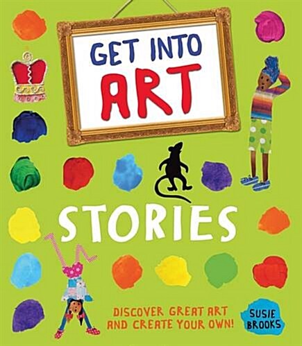 Get into Art: Stories : Discover Great Art and Create Your Own! (Paperback, Main Market Ed.)