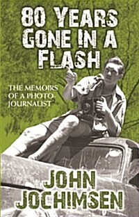 80 Years Gone in a Flash - The Memoirs of a Photojournalist (Paperback)